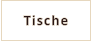 Tische